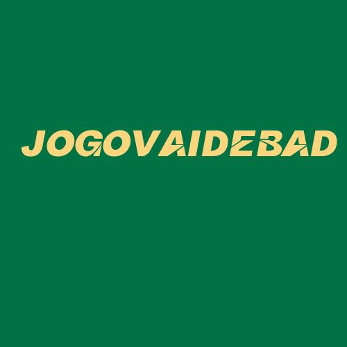 Logo da JOGOVAIDEBAD